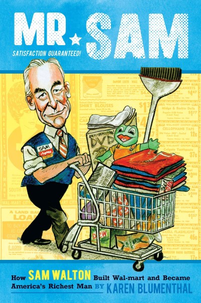Mr. Sam How Sam Walton Built Walmart and Became America's Richest Man
